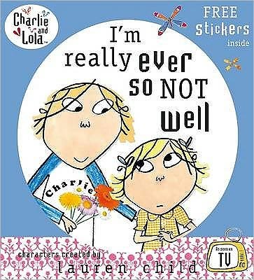 Cover for Lauren Child · Charlie and Lola: I'm Really Ever So Not Well - Charlie and Lola (Paperback Bog) (2008)