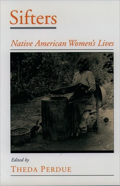 Sifters: Native American Women's Lives - Viewpoints on American Culture - Theda Perdue - Books - Oxford University Press Inc - 9780195130812 - May 3, 2001