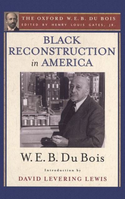 Cover for Gates · Black Reconstruction in America: The Oxford W. E. B. Du Bois, Volume 6 (Hardcover Book) (2016)