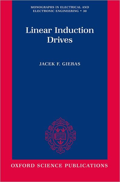 Cover for Gieras, Jacek F. (Professor, Department of Electrical Engineering, Professor, Department of Electrical Engineering, University of Cape Town) · Linear Induction Drives - Monographs in Electrical and Electronic Engineering (Inbunden Bok) (1994)