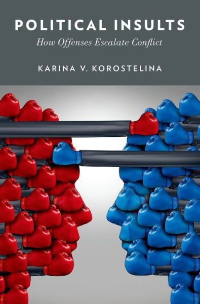 Cover for Korostelina, Karina V. (Associate Professor and Director of the Program on Identity, History, and Conflict,, Associate Professor and Director of the Program on Identity, History, and Conflict,, George Mason University) · Political Insults: How Offenses Escalate Conflict (Hardcover Book) (2014)