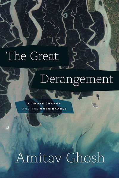 The Great Derangement: Climate Change and the Unthinkable - Berlin Family Lectures - Amitav Ghosh - Libros - The University of Chicago Press - 9780226526812 - 24 de julio de 2017