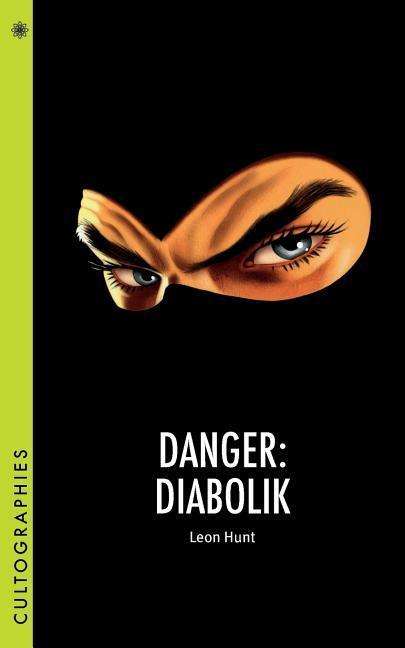 Danger: Diabolik - Cultographies - Leon Hunt - Książki - Columbia University Press - 9780231182812 - 20 lutego 2018