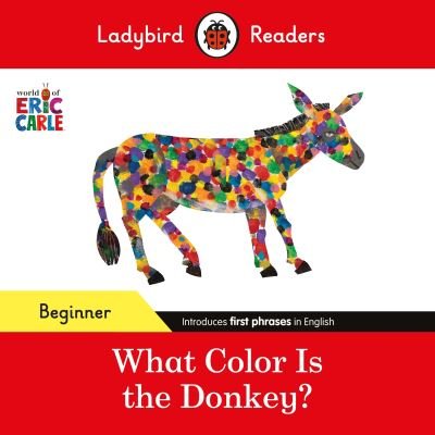 Cover for Eric Carle · Ladybird Readers Beginner Level - Eric Carle - What Color Is The Donkey? (ELT Graded Reader) - Ladybird Readers (Pocketbok) (2024)