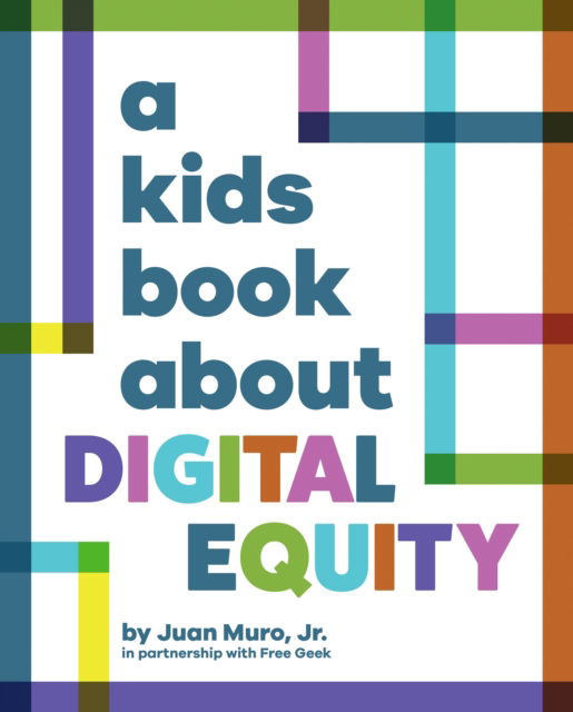 Cover for Muro, Jr., Juan · A Kids Book About Digital Equity - A Kids Book (Hardcover Book) (2025)