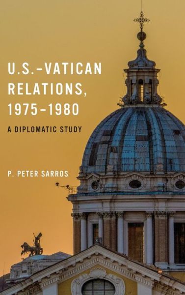 Cover for P. Peter Sarros · U.S.-Vatican Relations, 1975–1980: A Diplomatic Study (Hardcover Book) (2020)