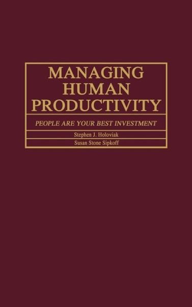 Cover for Stephen J. Holoviak · Managing Human Productivity: People Are Your Best Investment (Gebundenes Buch) (1987)