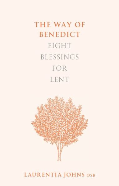 The Way of Benedict: Eight Blessings for Lent - Laurentia Johns - Books - SPCK Publishing - 9780281075812 - December 19, 2019