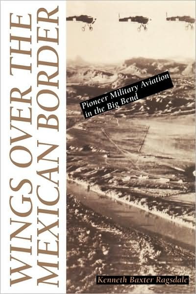 Cover for Kenneth B. Ragsdale · Wings over the Mexican Border: Pioneer Military Aviation in the Big Bend (Paperback Book) (1997)