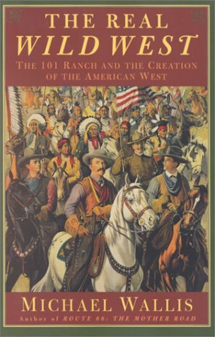 Cover for Michael Wallis · The Real Wild West: the 101 Ranch and the Creation of the American West (Pocketbok) [1st edition] (2000)