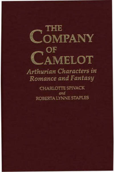Cover for Charlott Spivack · The Company of Camelot: Arthurian Characters in Romance and Fantasy - Contributions to the Study of Science Fiction and Fantasy (Hardcover Book) (1994)