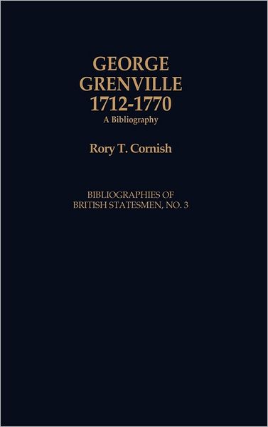 Cover for Rory Thomas Cornish · George Grenville, 1712-1770: A Bibliography - Bibliographies of British Statesmen (Hardcover Book) [New edition] (1992)