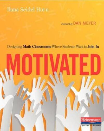 Cover for Ilana Seidel Horn · Motivated Designing Math Classrooms Where Students Want to Join In (Taschenbuch) (2017)