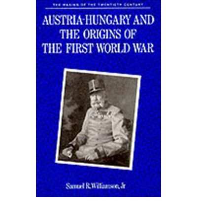 Cover for Samuel R. Williamson Jr · Austria-Hungary and the Origins of the First World War - Making of 20th Century (Paperback Book) (1990)