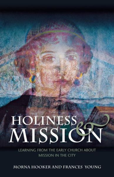 Holiness and Mission: Learning from the Early Church About Mission in the City - Morna D. Hooker - Books - SCM Press - 9780334043812 - September 30, 2010