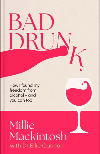 Bad Drunk: How I found my freedom from alcohol - and you can too - Millie Mackintosh - Bücher - Little, Brown Book Group - 9780349443812 - 16. Januar 2025