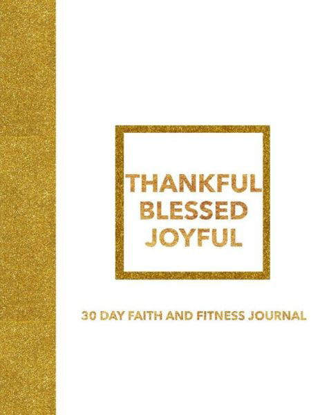 Cover for E Kendall · Thankful Blessed Joyful 30 Day Faith and Fitness Journal (Paperback Book) (2019)