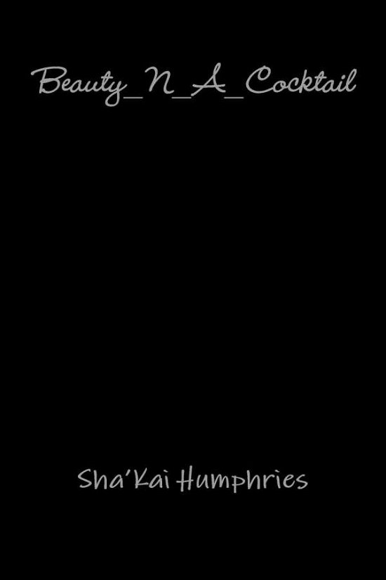 Cover for Sha'Kai Humphries · Beauty_N_A_Cocktail (Paperback Book) (2019)