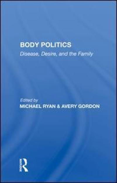 Body Politics: "Disease, Desire, and the Family" - Michael Ryan - Książki - Taylor & Francis Ltd - 9780367007812 - 7 czerwca 2019