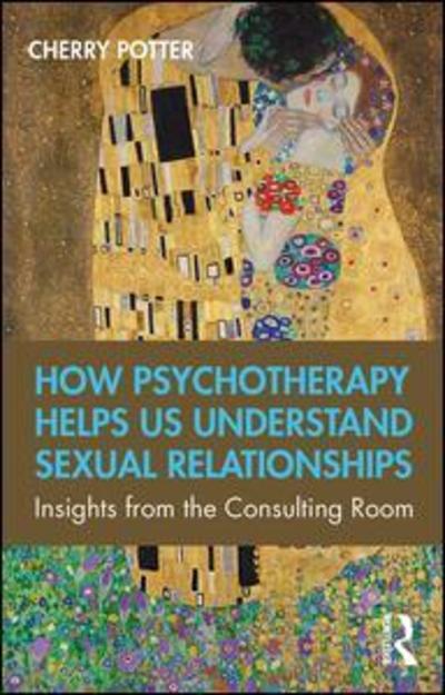 Cover for Cherry Potter · How Psychotherapy Helps Us Understand Sexual Relationships: Insights from the Consulting Room (Paperback Book) (2019)