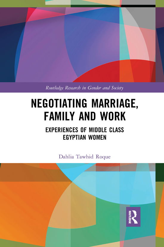 Cover for Roque, Dahlia (Department of Health and Human Services, Australia) · Negotiating Marriage, Family and Work: Experiences of Middle Class Egyptian Women - Routledge Research in Gender and Society (Paperback Book) (2021)