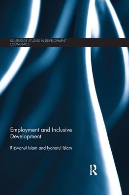 Cover for Islam, Rizwanul (International Labour Organisation) · Employment and Inclusive Development - Routledge Studies in Development Economics (Paperback Book) (2019)