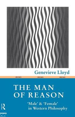 Cover for Genevieve Lloyd · The Man of Reason: &quot;Male&quot; and &quot;Female&quot; in Western Philosophy - Ideas (Paperback Book) (1993)