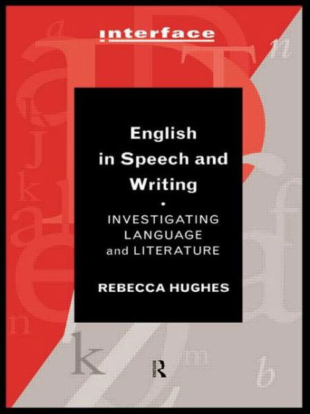 Cover for Rebecca Hughes · English in Speech and Writing: Investigating Language and Literature - Interface (Paperback Book) (1996)