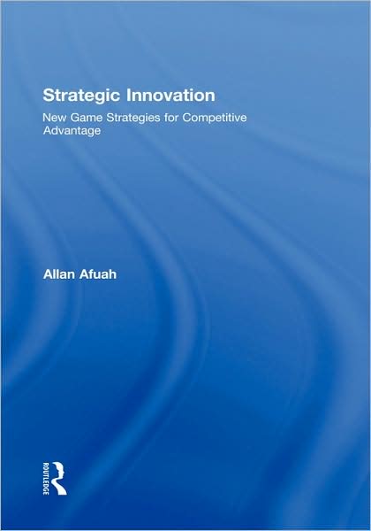 Cover for Allan Afuah · Strategic Innovation: New Game Strategies for Competitive Advantage (Gebundenes Buch) (2009)