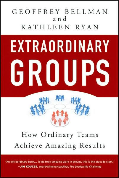 Cover for Bellman, Geoffrey M. (Seattle, Washington) · Extraordinary Groups: How Ordinary Teams Achieve Amazing Results (Hardcover Book) (2009)