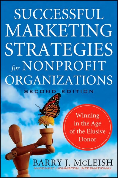 Successful Marketing Strategies for Nonprofit Organizations: Winning in the Age of the Elusive Donor - Barry J. McLeish - Bücher - John Wiley & Sons Inc - 9780470529812 - 30. November 2010