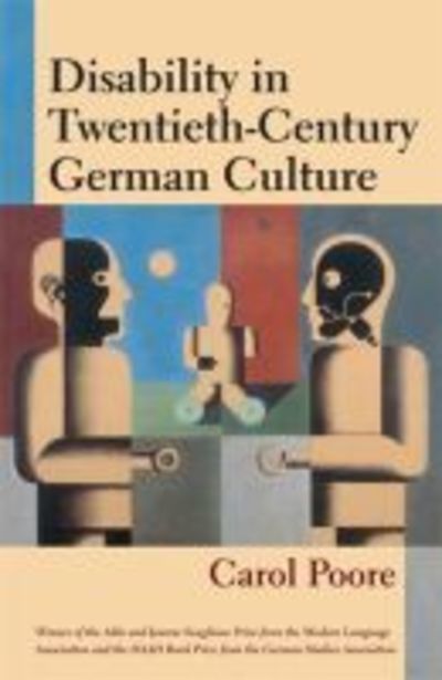 Disability in Twentieth-century German Culture - Corporealities: Discourses of Disability - Carol Poore - Kirjat - The University of Michigan Press - 9780472033812 - tiistai 30. kesäkuuta 2009