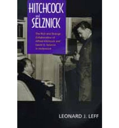 Hitchcock and Selznick: The Rich and Strange Collaboration of Alfred Hitchcock and David O. Selznick in Hollywood - Leonard J. Leff - Books - University of California Press - 9780520217812 - March 2, 1999