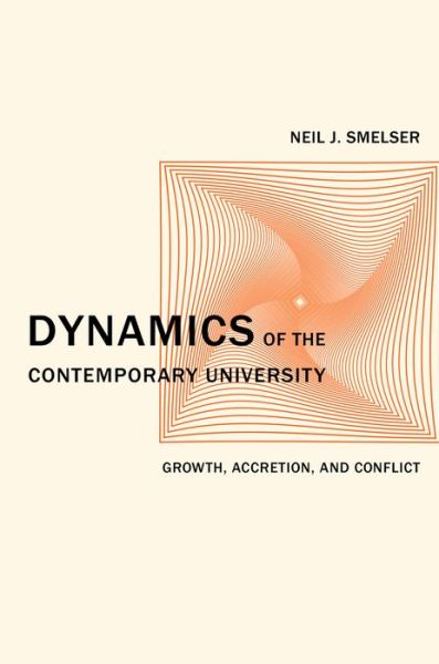 Cover for Neil J. Smelser · Dynamics of the Contemporary University: Growth, Accretion, and Conflict - The Clark Kerr Lectures On the Role of Higher Education in Society (Hardcover Book) (2013)