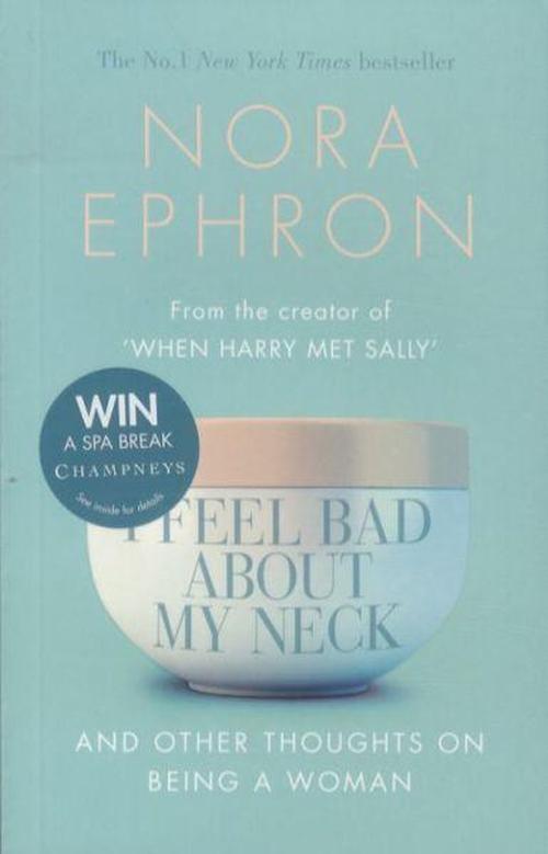 Cover for Nora Ephron · I Feel Bad About My Neck: And Other Thoughts On Being a Woman (Paperback Book) (2006)