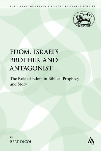 Cover for Bert Dicou · Edom, Israel's Brother and Antagonist: the Role of Edom in Biblical Prophecy and Story - Library of Hebrew Bible / Old Testament Studies (Paperback Book) (2009)