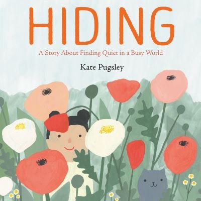 Hiding: A Story About Finding Quiet in a Busy World - Kate Pugsley - Böcker - Penguin USA - 9780593206812 - 9 maj 2023
