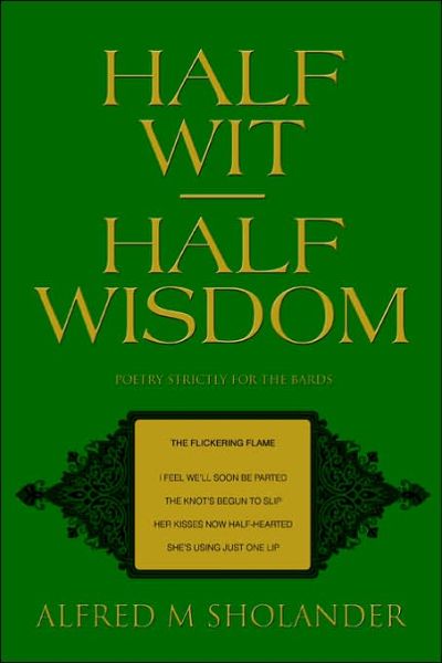 Cover for Alfred M Sholander · Half Wit--half Wisdom: Poetry Strictly for the Bards (Paperback Book) (2006)