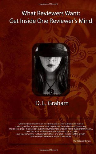 Cover for D. L. Graham · What Reviewers Want: Get Inside One Reviewer's Mind: a Reviewer's Guide for Authors (Volume 1) (Paperback Book) (2012)