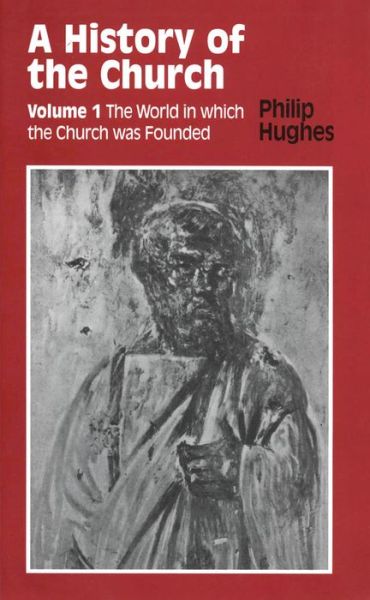 Cover for Hughes, Philip, Etc · History of the Church: Volume 1: the World in Which the Church Was Founded (Revised) (Paperback Book) (1948)