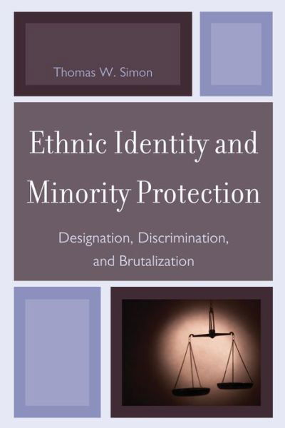 Ethnic Identity and Minority Protection: Designation, Discrimination, and Brutalization - Thomas W. Simon - Bücher - Lexington Books - 9780739149812 - 6. Dezember 2013