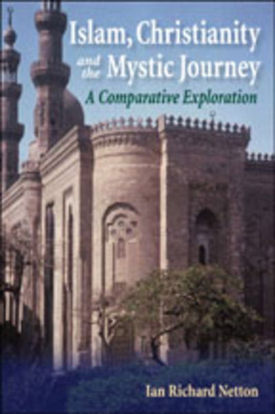 Cover for Ian Richard Netton · Islam, Christianity and the Mystic Journey: A Comparative Exploration (Paperback Book) (2011)