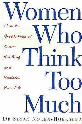 Cover for Susan Nolen-Hoeksema · Women Who Think Too Much: How to break free of overthinking and reclaim your life (Paperback Book) (2004)