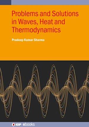 Problems and Solutions in Waves, Heat and Thermodynamics - IOP ebooks - Sharma, Pradeep Kumar (Readers Institute, Mallikashpur (India)) - Bøger - Institute of Physics Publishing - 9780750364812 - 31. august 2025