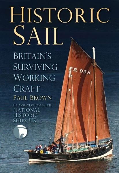 Cover for Dr Paul Brown · Historic Sail: Britain's Surviving Working Craft (Paperback Book) (2013)