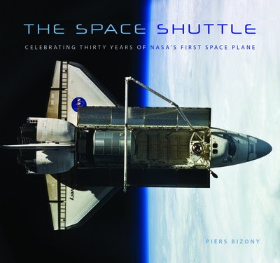 Cover for Piers Bizony · The Space Shuttle: Celebrating Thirty Years of NASA's First Space Plane (Pocketbok) (2015)