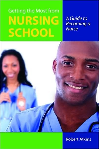 Cover for Robert Atkins · Getting The Most From Nursing School: A Guide To Becoming A Nurse (Pocketbok) (2009)