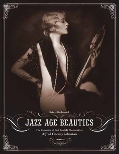 Cover for Hudovernik Robert · Jazz Age Beauties: The Lost Collection of Ziegfeld Photographer Alfred Cheney Johnston (Hardcover Book) (2021)