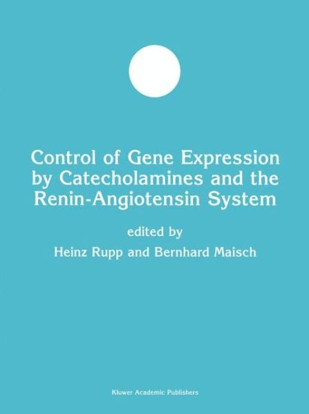 Cover for Control of Gene Expression by Catecholamines and the Renin-angiotensin System - Developments in Molecular and Cellular Biochemistry (Hardcover Book) [Reprinted from Molecular and Cellular Biochemistry edition] (2000)