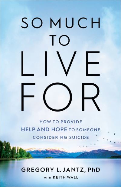 Cover for Gregory L. Phd Jantz · So Much to Live For – How to Provide Help and Hope to Someone Considering Suicide (Paperback Book) (2021)